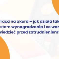 Praca na akord – jak działa taki system wynagradzania? Dowiedz się więcej przed zatrudnieniem.