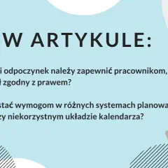 W artykule: Jak zapewnić pracownikom odpowiedni odpoczynek tygodniowy i sprostać wymogom planowania czasu pracy?