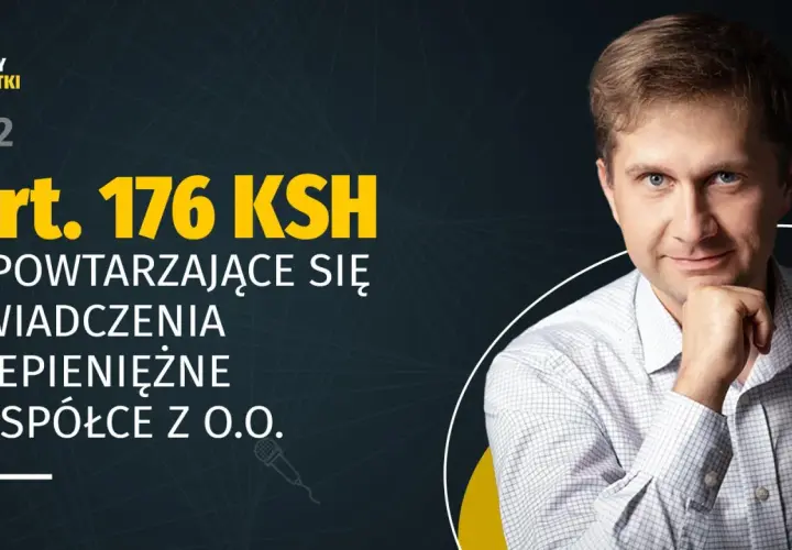 Podcast "Dzień Dobry Podatki" #72: Art. 176 KSH - powtarzające się świadczenia niepieniężne na rzecz spółki z o.o. Mężczyzna w koszuli.