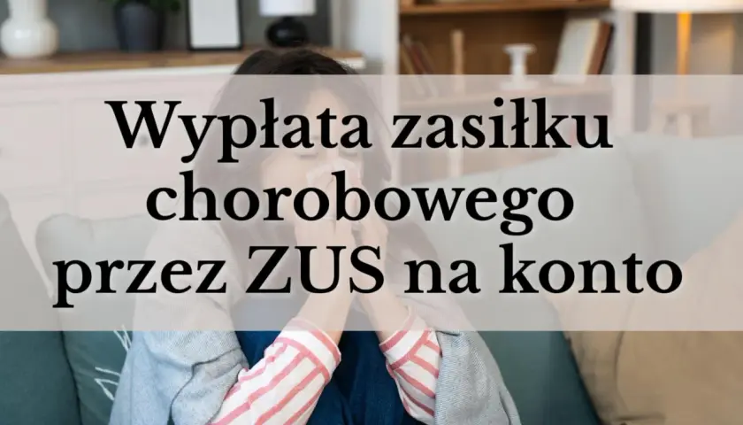 Kobieta z katarem chowa się pod kocem. Tekst informuje o wypłacie zasiłku chorobowego przez ZUS na konto po zakończeniu umowy.