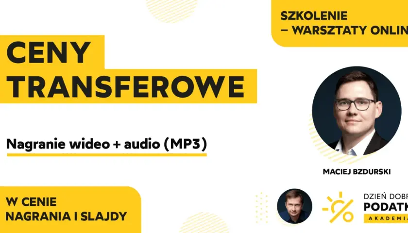 Szkolenie online "Ceny transferowe" z Maciejem Bzdurskim. Nagranie wideo i audio.