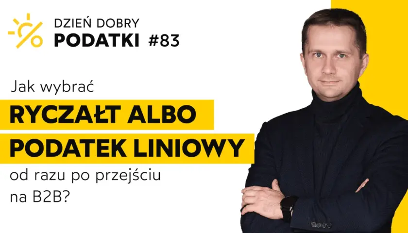 Mężczyzna w garniturze omawia wybór ryczałtu lub podatku liniowego po przejściu na B2B. Dzień Dobry Podatki #83.