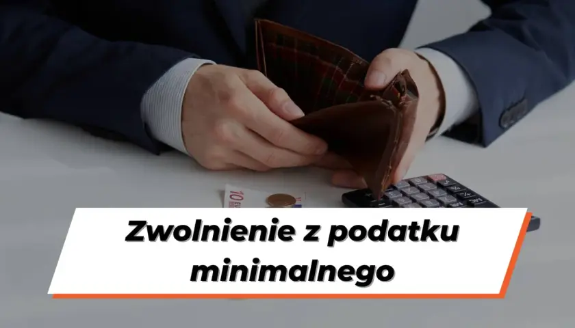 Mężczyzna w garniturze pokazuje pusty portfel. Obok leży kalkulator i banknot. Tekst: Zwolnienie z podatku minimalnego.