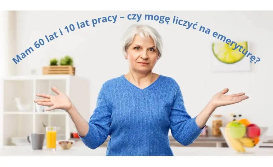Emerytura 60 lat i 10 lat pracy - Czy dostaniesz świadczenie?