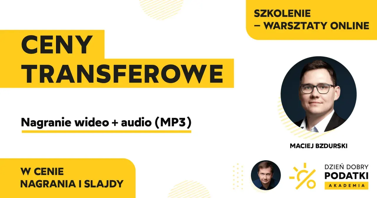 Szkolenie online "Ceny transferowe" z Maciejem Bzdurskim. Nagranie wideo i audio.