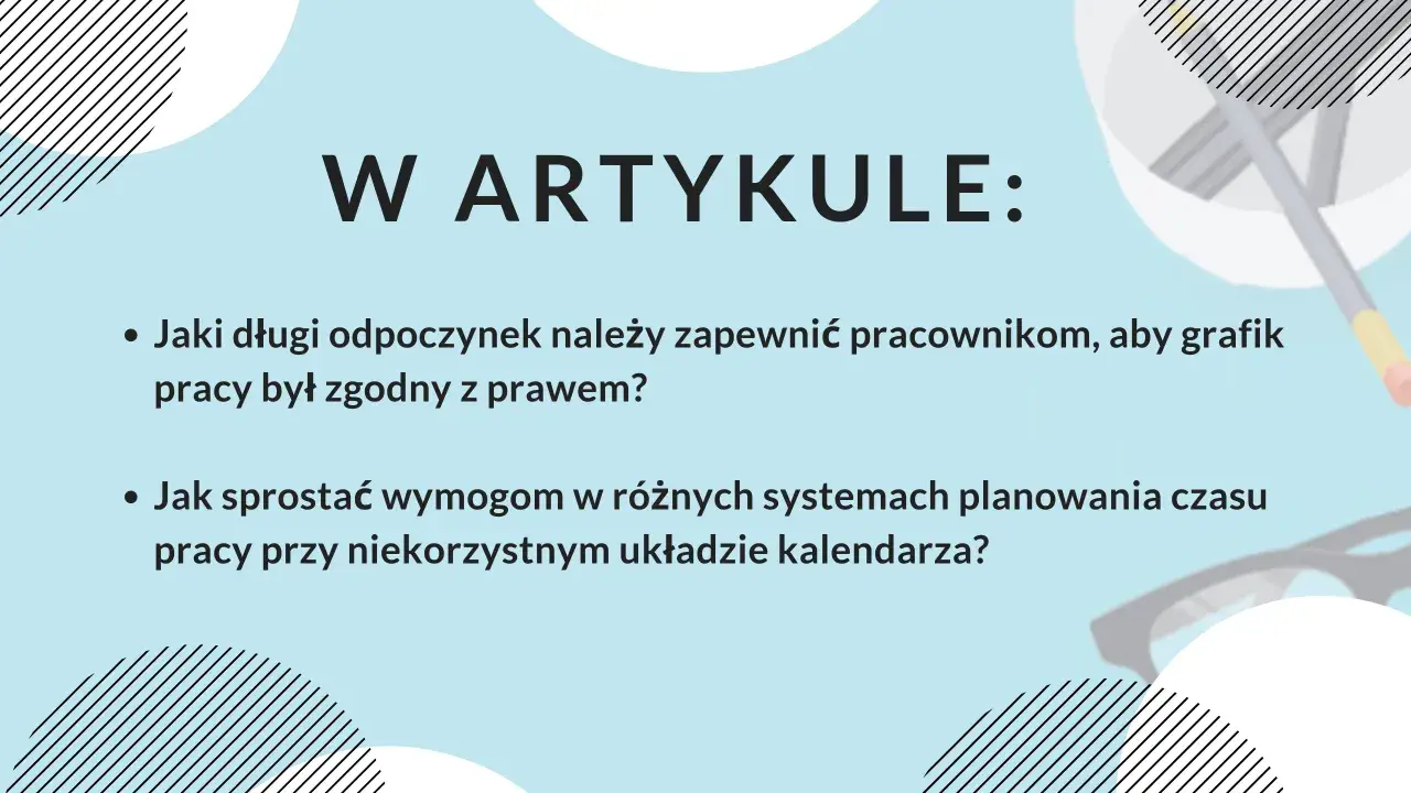 W artykule: Jak zapewnić pracownikom odpowiedni odpoczynek tygodniowy i sprostać wymogom planowania czasu pracy?