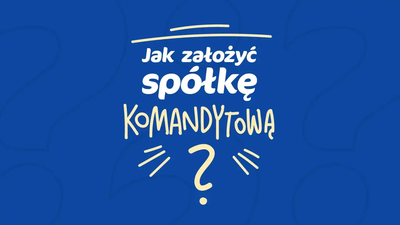 Jak założyć sp&oacute;łkę komandytową? Tekst na niebieskim tle z ż&oacute;łtymi literami i znakiem zapytania.